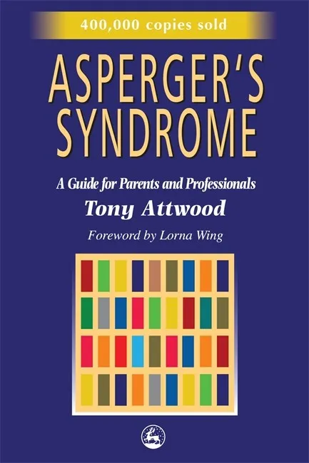 Asperger's Syndrome: A Guide for Parents and Professionals - Tony Attwood